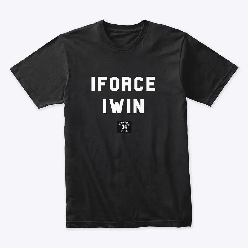 TundraDude34 "IForce IWin" Shirt