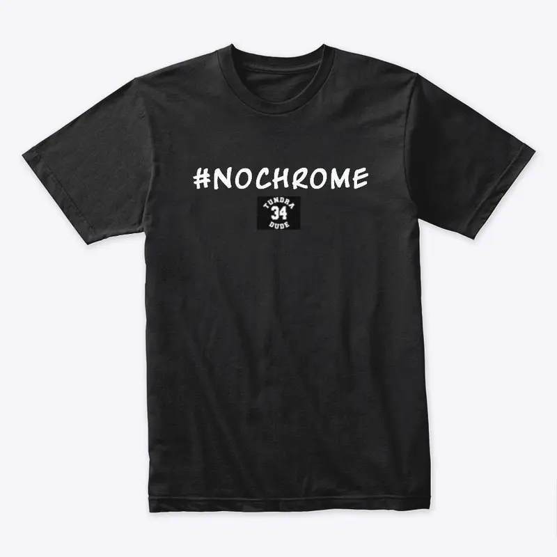 TundraDude34 #NoChrome Shirt